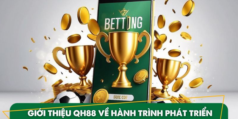 Giới thiệu QH88 về những điểm nổi bật và hành trình phát triển
