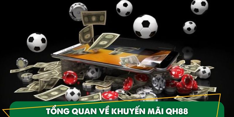 Khuyến Mãi QH88 - Kho Thưởng Siêu Chấn Động Năm 2025 1 Giới thiệu sơ lược sức hút của khuyến mãi QH88