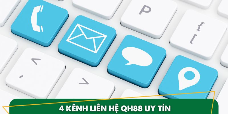 Danh sách 4 kênh liên hệ QH88 an toàn nhất