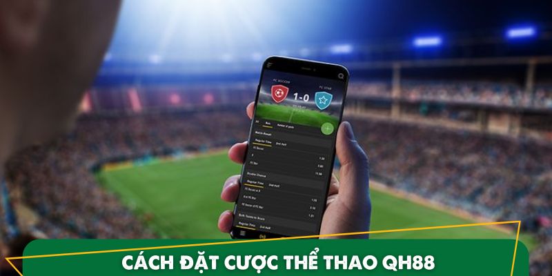Hướng dẫn mua vé cược tại sảnh thể thao QH88
